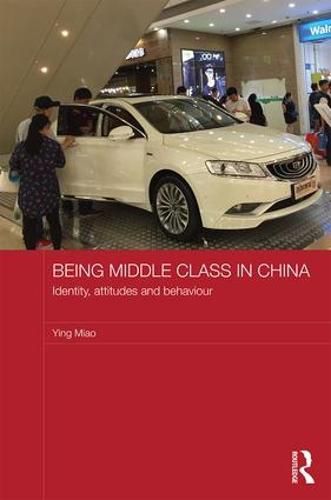Cover image for Being Middle Class in China: Identity, Attitudes and Behaviour