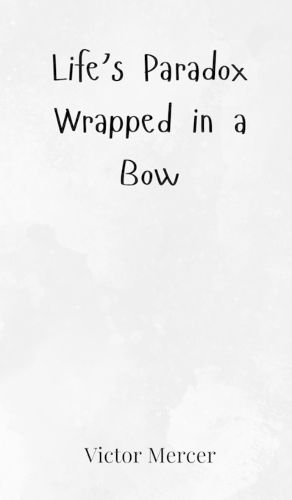 Cover image for Life's Paradox Wrapped in a Bow