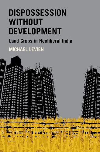 Cover image for Dispossession without Development: Land Grabs in Neoliberal India