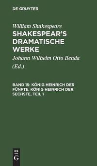 Cover image for Koenig Heinrich Der Funfte. Koenig Heinrich Der Sechste, Teil 1