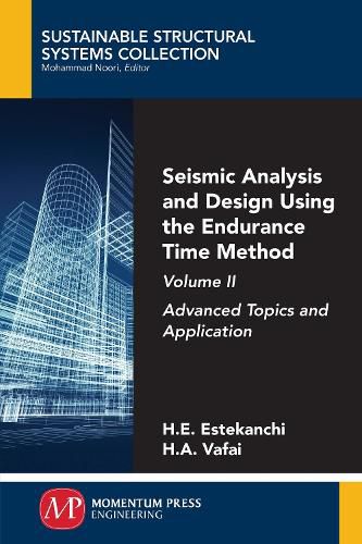 Cover image for Seismic Analysis and Design Using the Endurance Time Method, Volume II: Advanced Topics and Application
