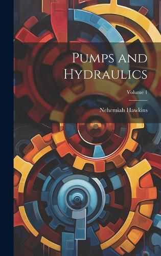 Cover image for Pumps and Hydraulics; Volume 1