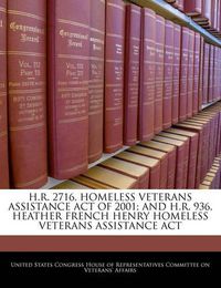 Cover image for H.R. 2716, Homeless Veterans Assistance Act of 2001; And H.R. 936, Heather French Henry Homeless Veterans Assistance ACT