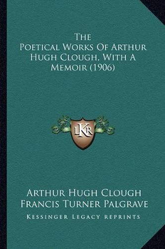 The Poetical Works of Arthur Hugh Clough, with a Memoir (1906)