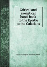 Cover image for Critical and exegetical hand-book to the Epistle to the Galatians