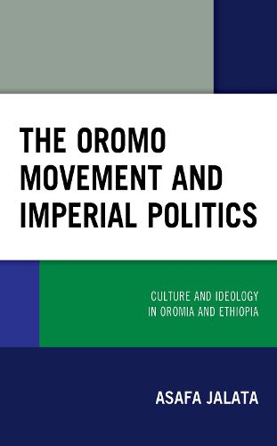 Cover image for The Oromo Movement and Imperial Politics: Culture and Ideology in Oromia and Ethiopia