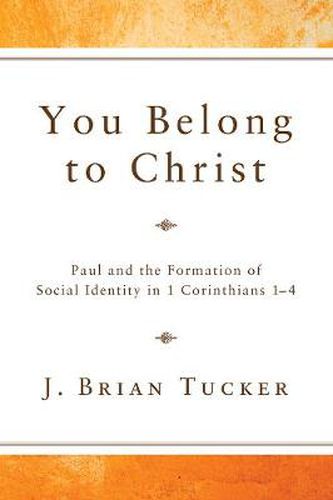 Cover image for You Belong to Christ: Paul and the Formation of Social Identity in 1 Corinthians 1-4