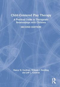 Cover image for Child-Centered Play Therapy: A Practical Guide to Therapeutic Relationships with Children