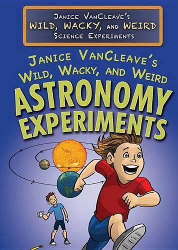 Cover image for Janice Vancleave's Wild, Wacky, and Weird Astronomy Experiments