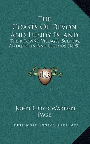 The Coasts of Devon and Lundy Island: Their Towns, Villages, Scenery, Antiquities, and Legends (1895)