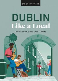 Cover image for Dublin Like a Local: By the People Who Call It Home