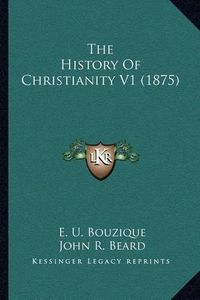 Cover image for The History of Christianity V1 (1875)