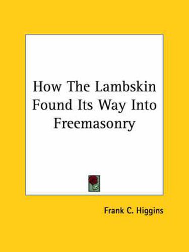 Cover image for How the Lambskin Found Its Way Into Freemasonry