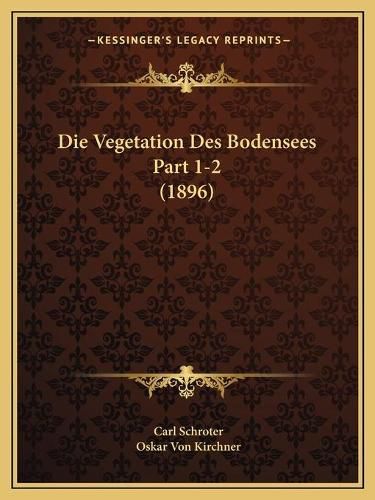 Cover image for Die Vegetation Des Bodensees Part 1-2 (1896)