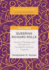 Cover image for Queering Richard Rolle: Mystical Theology and the Hermit in Fourteenth-Century England