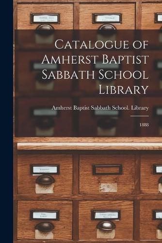 Cover image for Catalogue of Amherst Baptist Sabbath School Library [microform]: 1888