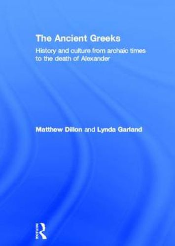 Cover image for The Ancient Greeks: History and Culture from Archaic Times to the Death of Alexander