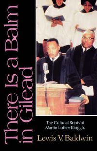 Cover image for There Is a Balm in Gilead: The Cultural Roots of Martin Luther King Jr.