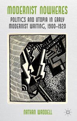 Cover image for Modernist Nowheres: Politics and Utopia in Early Modernist Writing, 1900-1920