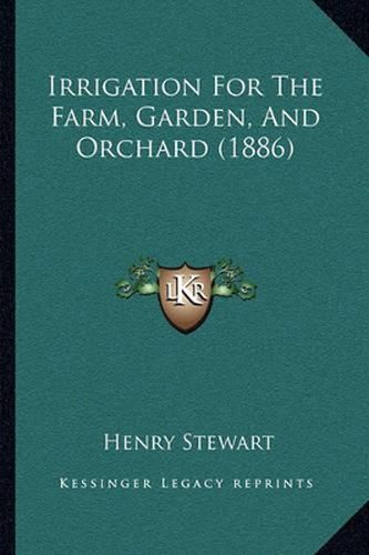 Cover image for Irrigation for the Farm, Garden, and Orchard (1886)