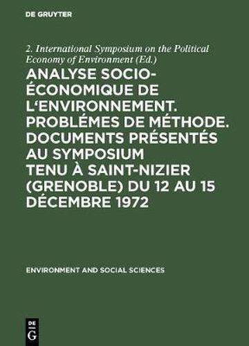 Cover image for Analyse socio-economique de l'environnement. Problemes de methode. Documents presentes au symposium tenu a Saint-Nizier (Grenoble) du 12 au 15 decembre 1972
