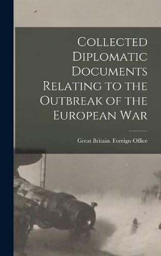 Cover image for Collected Diplomatic Documents Relating to the Outbreak of the European War