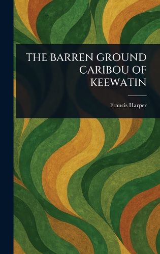 Cover image for The Barren Ground Caribou of Keewatin