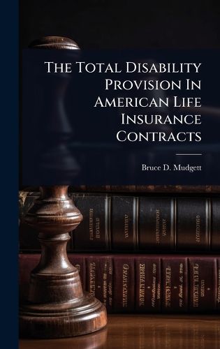Cover image for The Total Disability Provision In American Life Insurance Contracts