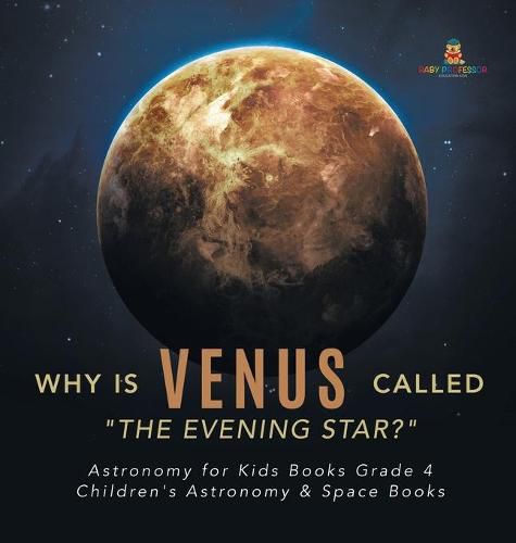 Cover image for Why is Venus Called The Evening Star? Astronomy for Kids Books Grade 4 Children's Astronomy & Space Books