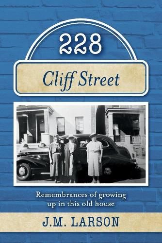 Cover image for 228 Cliff Street: Remembrances of growing up in this old house