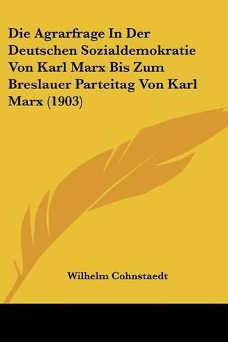 Die Agrarfrage in Der Deutschen Sozialdemokratie Von Karl Marx Bis Zum Breslauer Parteitag Von Karl Marx (1903)