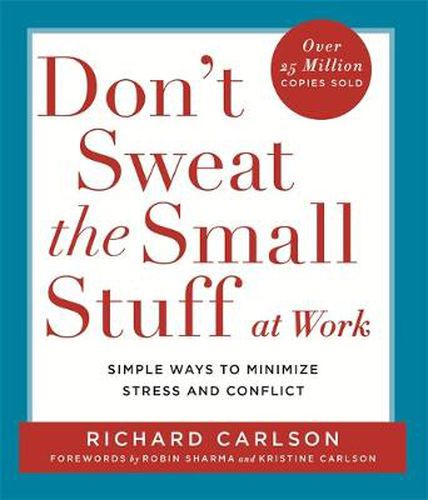 Cover image for Don't Sweat the Small Stuff at  Work: Simple ways to Keep the Little Things from Overtaking Your Life