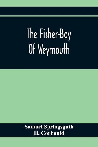 Cover image for The Fisher-Boy Of Weymouth: To Which Are Added, The Pet Donkey, And The Sisters