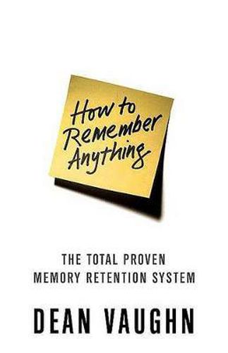 Cover image for How to Remember Anything: The Total Proven Memory Retention System