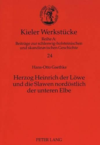 Herzog Heinrich Der Loewe Und Die Slawen Nordoestlich Der Unteren Elbe