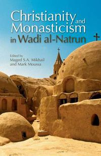 Cover image for Christianity and Monasticism in Wadi Al-Natrun: Essays from the 2002 International Symposium of the Saint Mark Foundation and the Saint Shenouda the Archimandrite Coptic Society