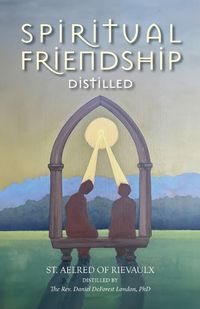 Cover image for Spiritual Friendship, Distilled