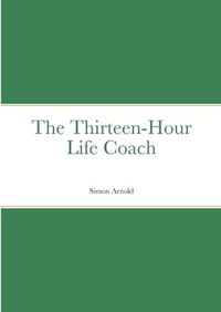 Cover image for The Thirteen-Hour Life Coach