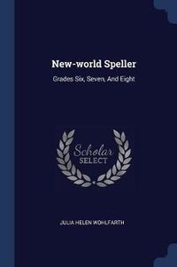 Cover image for New-World Speller: Grades Six, Seven, and Eight