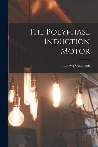 Cover image for The Polyphase Induction Motor