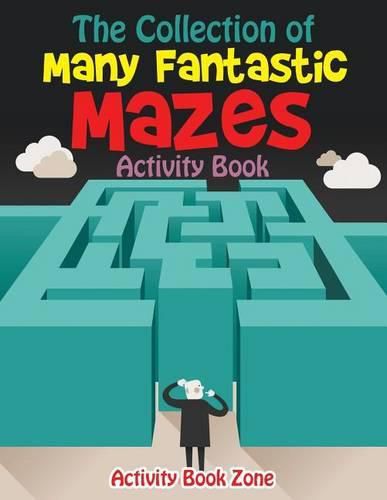 Cover image for The Collection of Many Fantastic Mazes Activity Book
