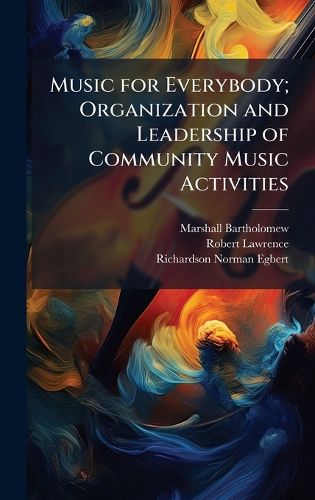Cover image for Music for Everybody; Organization and Leadership of Community Music Activities