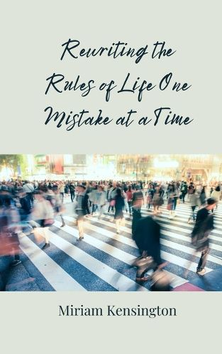 Cover image for Rewriting the Rules of Life One Mistake at a Time