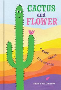 Cover image for Cactus and Flower: A Book About Life Cycles