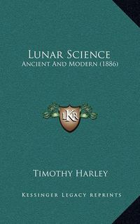 Cover image for Lunar Science: Ancient and Modern (1886)