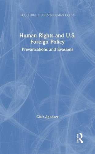 Cover image for Human Rights and U.S. Foreign Policy: Prevarications and Evasions