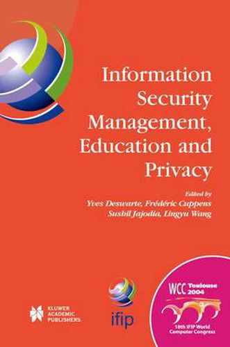 Cover image for Information Security Management, Education and Privacy: IFIP 18th World Computer Congress TC11 19th International Information Security Workshops 22-27 August 2004 Toulouse, France