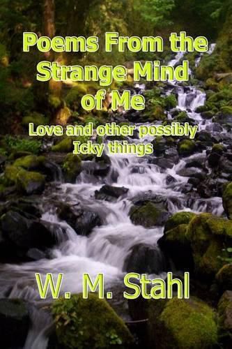 Cover image for Poems From The Strange Mind of Me: Love and Other Possibly Icky Things