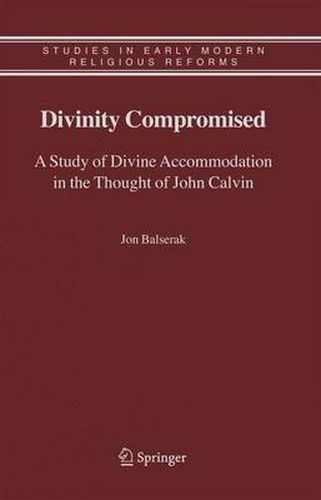 Cover image for Divinity Compromised: A Study of Divine Accommodation in the Thought of John Calvin