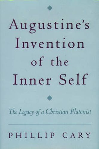 Augustine's Invention of the Inner Self: The Legacy of a Christian Platonist